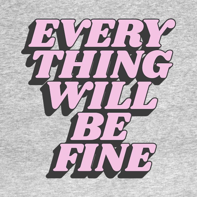 Everything Will Be Fine in Yellow Pink and Black by MotivatedType